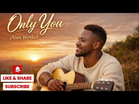 “Only You  (Niwe Wenka)”