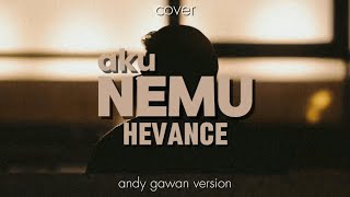 Aku Nemu - HEVANCE | Andy Gawan Version (Cover)