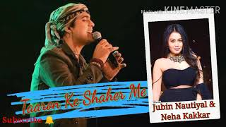 TAARON KE SHAHER ME || JUBIN NAUTIYAL &amp; NEHA KAKKAR NEW SONG || LOVE SONG