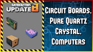 Satisfactory Update 8 - Circuit Boards, Pure Quartz Crystal, Computers - Episode 11
