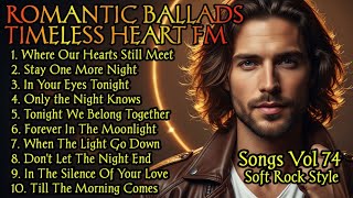 🎸 Timeless Heart FM 💖 Romantic Soft Rock Ballads | 80s 90s Love Songs That Feel Like Forever Vol.74