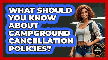 What Should You Know About Campground Cancellation Policies? - Exploring Campgrounds