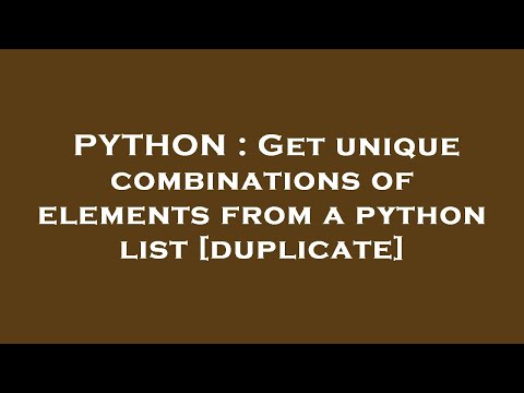 PYTHON : Get unique combinations of elements from a python list