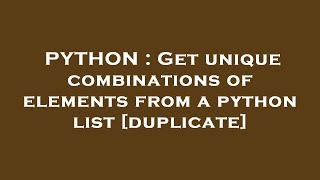 PYTHON : Get unique combinations of elements from a python list Net Worth