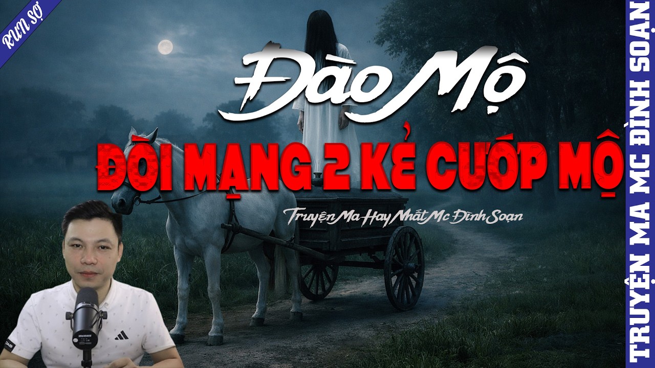 TRUYỆN MA: ĐÀO MỘ ĐÒI MẠNG 2 KẺ CƯỚP MỘ | MC ĐÌNH SOẠN KỂ MỚI NHẤT 2026