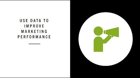 USE DATA TO IMPROVE MARKETING PERFORMANCE