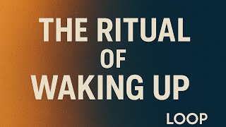 The Ritual of Waking Up
