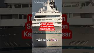 inilah alesan kenapa suara klakson kapal laut keras!!