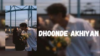 Dhoonde Akhiyan (Slowed + Reverb) | Feel The Vibes ♥️