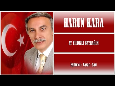 Ay Yıldızlı Bayrağım - Harun Kara - Şiir