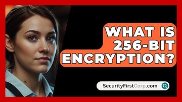 What Is 256-Bit Encryption? - SecurityFirstCorp.com
