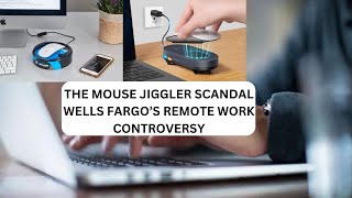 The Mouse Jiggler Scandal  Wells Fargo's Remote Work Controversy 2024