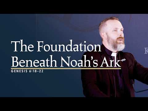Genesis 6:18-22 ~ The Foundation Beneath Noah’s Ark