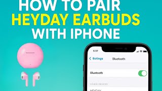 How to Pair Heyday Earbuds with iPhone (Quick & Easy Setup Guide)
