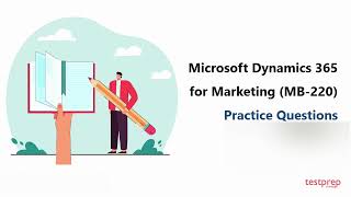 Microsoft Dynamics 365 for Marketing MB-220: Practice Questions