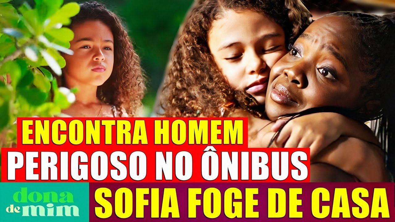 Novela DONA DE MIM capítulo 10/05/2025 SOFIA FOGE DE CASA e encontra homem perigoso dentro de Ônibus