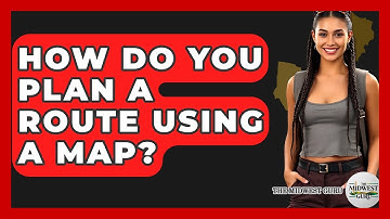 How Do You Plan A Route Using A Map? - The Midwest Guru