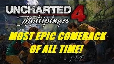 GREATEST COMEBACK OF ALL TIME - UNCHARTED 4 MULTIPLAYER