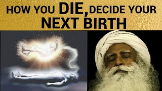 How you DIE, decide your next birth || Sadhguru on Death