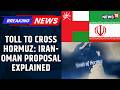 Iran &amp; Oman To Charge Fees On Ships Passing Through Strait Of Hormuz | 2-Week Ceasefire |   News18