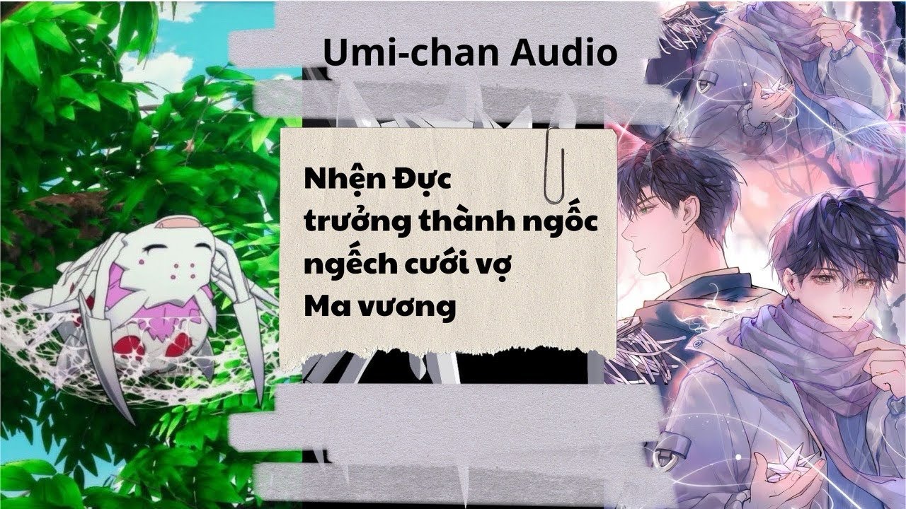 Truyện Audio||FULL|| Nhện Đực trưởng thành ngốc nghếch cưới vợ Ma vương || Umi- Chan Audio