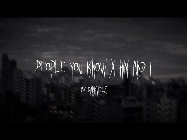 People You Know x Him And I (TikTok Remix) by darkvidez class=