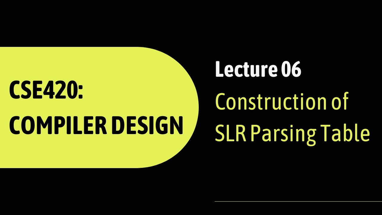 Lecture 06: Construction of SLR Parsing Table | CSE420: Compiler Design