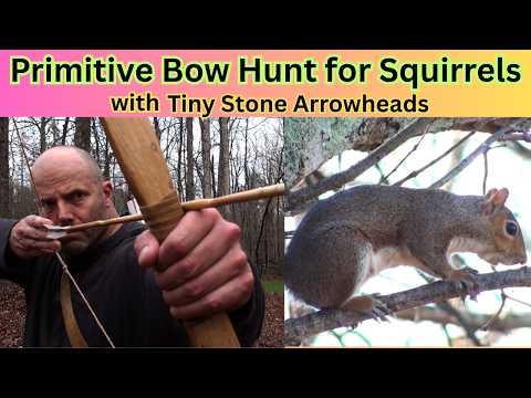Squirrel Hunting with a Primitive Bow 3: Squirrel vs. Tiny Stone Arrowheads