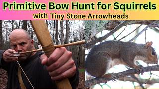 Squirrel Hunting with a Primitive Bow 3: Squirrel vs. Tiny Stone Arrowheads