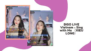 BIGO LIVE Vietnam - Sing with Me （XIEU LONG）