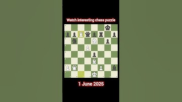 Watch interesting chess puzzle? Daily Puzzle June 01, 2025 #DailyChessPuzzle #ChessChallenge  #chess