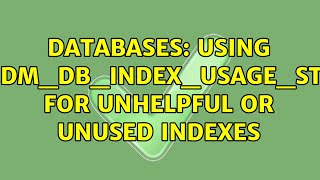 Databases: Using sys.dm_db_index_usage_stats for unhelpful or unused indexes
