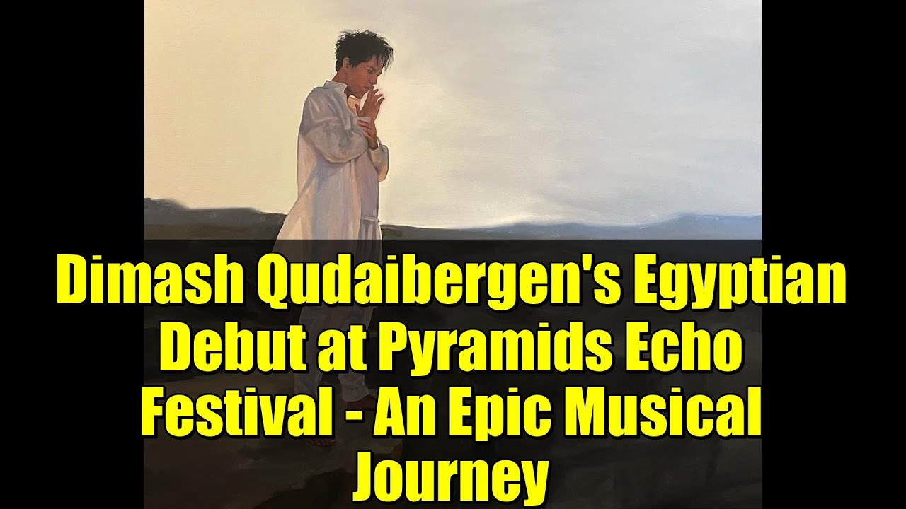 Dimash Qudaibergen's Egyptian Debut at Pyramids Echo Festival - An Epic ...