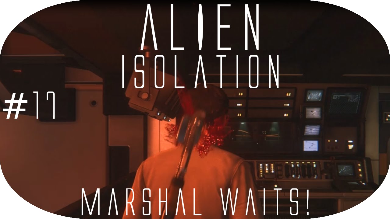 Alien Isolation #17 » Marshal Waits! « HD GER - YouTube