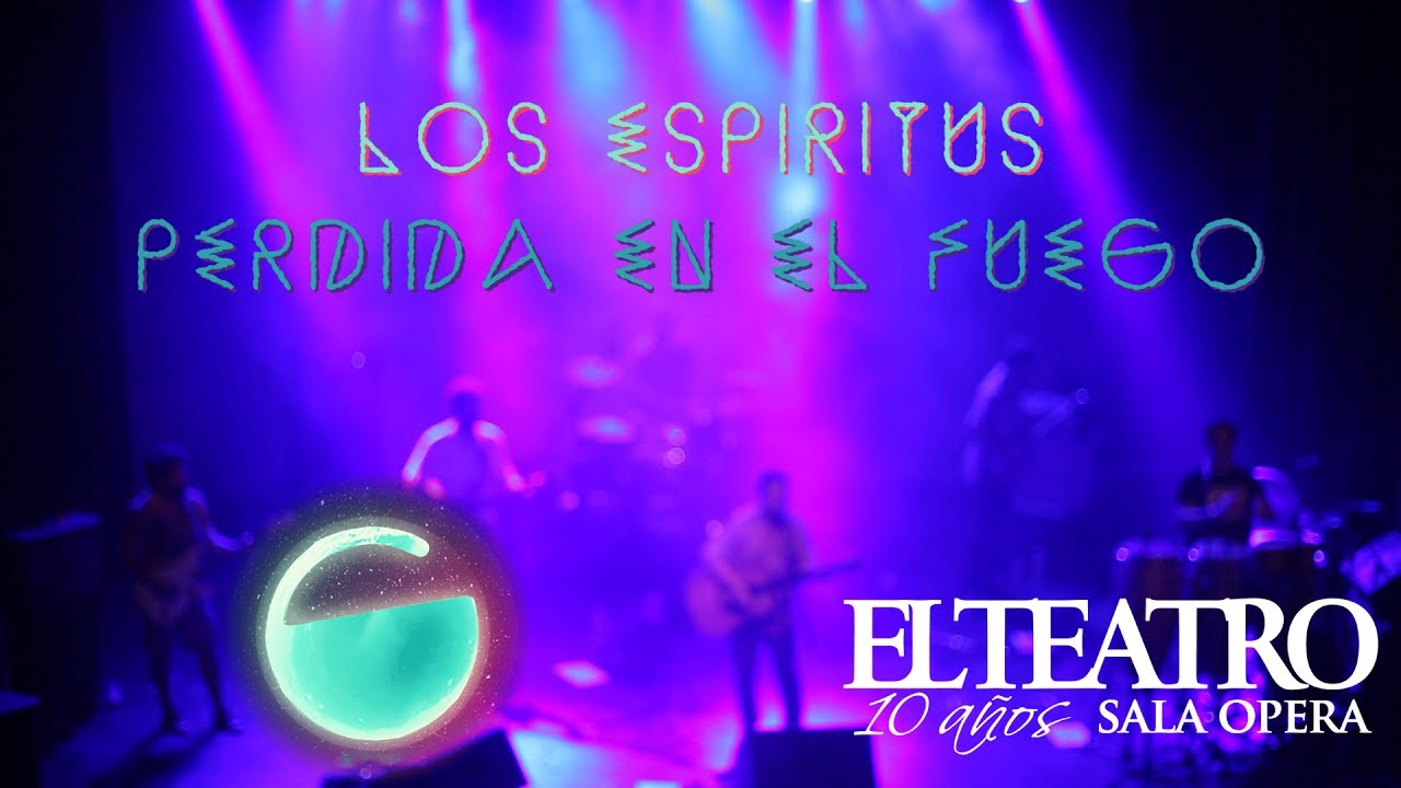 Los Espíritus - Perdida en el Fuego @ El Teatro Sala Opera (2017)