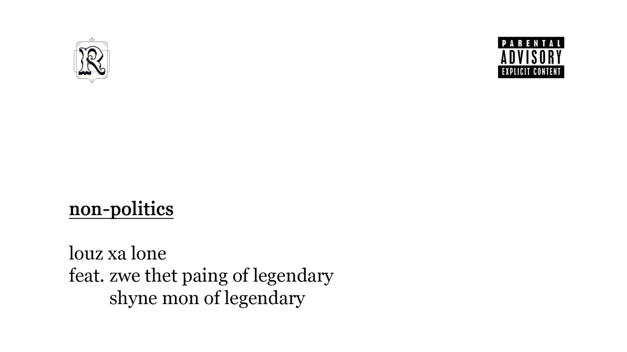 louz xa lone - non politics. (feat. zwe thet paing, shyne mon)