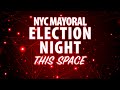This Space NYC MAYORAL ELECTION NIGHT | November 4
