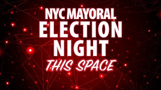 This Space NYC MAYORAL ELECTION NIGHT | November 4