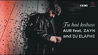 AUR - Tu Hai Kahan (feat. ZAYN and DJ ELAPHE) (SERENE REWORK)