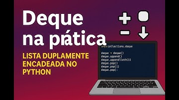 Deque explicado na prática! Estrutura de Dados com Lista Duplamente Encadeada (Python)