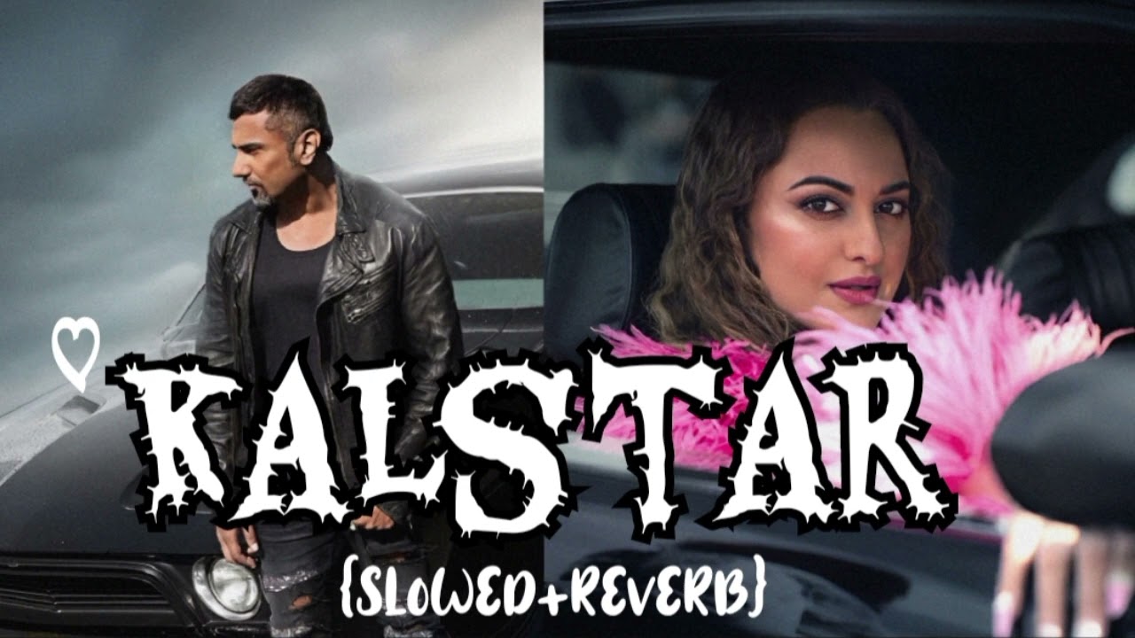 KALSTAR (official yo yo honey singh) ||slowed_reverb||