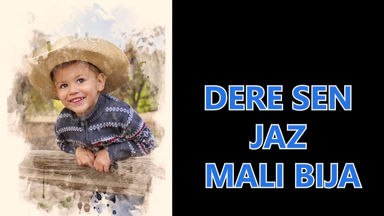 DERE SEN JAZ MALI BIJA