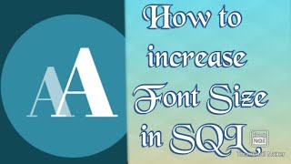 Increase Font Size in SQL