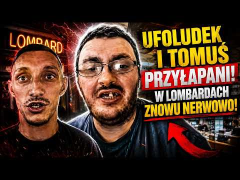 UFOLUDEK I TOMUŚ PRZYŁAPANI! W LOMBARDACH ZNOWU NERWOWO!