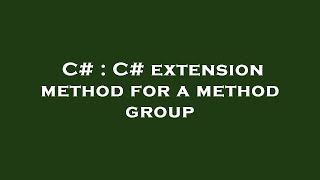 C# : C# extension method for a method group
