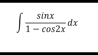 Calculus Help Integral Sinx1-Cos2X Dx - Integration With Trigonometry - Techniques