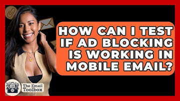 How Can I Test If Ad Blocking Is Working In Mobile Email? - TheEmailToolbox.com