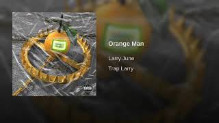 LARRY JUNE ORANGE MAN  TRAP LARRY #TRAPLARRY