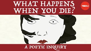 What happens when you die? A poetic inquiry