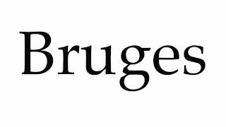 How to Pronounce Bruges